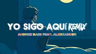 Yo Sigo Aquí (Letra) - Andrez Babii feat. Alexxander