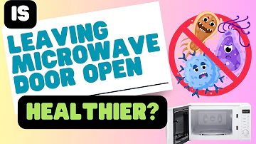 Is Leaving the Microwave Door Open After Use Healthier? Bacteria Explained