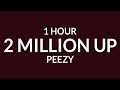 Peezy - 2 Million Up (1 Hour) | if we locked in ain&#39;t no switching up
