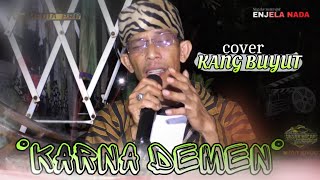 KARNA DEMEN COVER (KANG BUYUT) Wa kancil/juned
