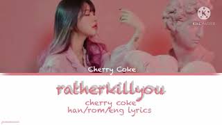 ratherkillyou - cherry coke (han/rom/eng) lyrics