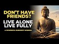 Live alone live fully  the power of being alone  buddhist wisdom