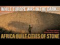 While Europe Was In The Dark… Africa Built Cities Of Stones.