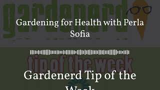 Gardenerd Tip of the Week  Gardening for Health with Perla Sofia