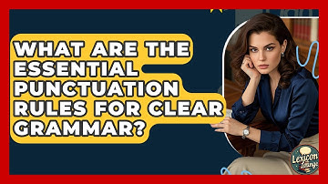 What Are The Essential Punctuation Rules For Clear Grammar? - Lexicon Lounge