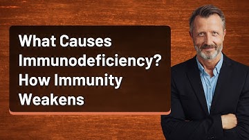 What Causes Immunodeficiency? How Immunity Weakens