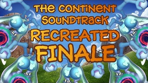 The Continent Soundtrack Recreated Finale (+Anglow) | My Singing Monsters DOF