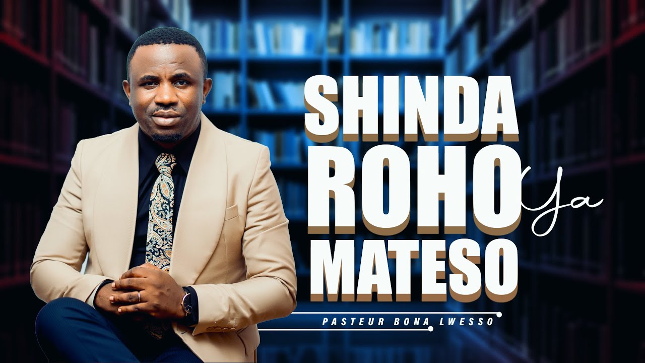 SHINDA ROHO YA MATESO - PASTEUR BONA LWESSO - CERPI BETHANIE BUKAVU