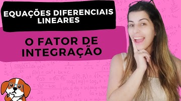 EDOs LINEARES DE PRIMEIRA ORDEM: Método de Resolução e Exemplos Resolvidos