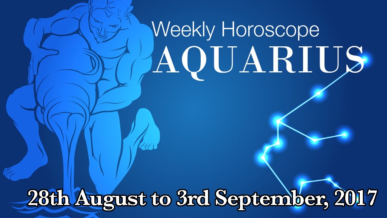 Aquarius Horoscope Aquarius Weekly Horoscope From 28th August 2017
