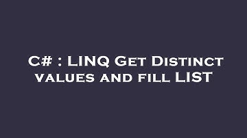 C# : LINQ Get Distinct values and fill LIST