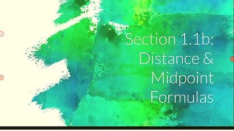 Section 1.1b: Distance & Midpoint Formulas