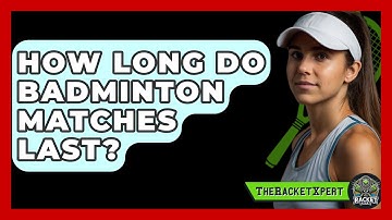 How Long Do Badminton Matches Last? - The Racket Xpert