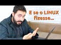 O que você AINDA NÃO entendeu sobre "O LINUX"