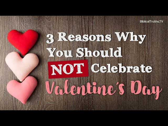 3 Reasons Why You Should Not Celebrate Valentine's Day 