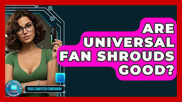 Are Universal Fan Shrouds Good? - Your Computer Companion