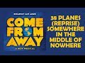 38 Planes (Reprise) / Somewhere in the Middle of Nowhere — Come From Away (Lyric Video) [OBC]