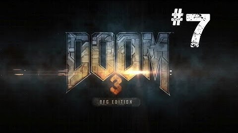 Doom 3 BFG Walkthrough / Gameplay Part 7