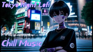 Tokyo Night Lofi Night Chill Music/Chillout/Calm/Relax/Night Chill