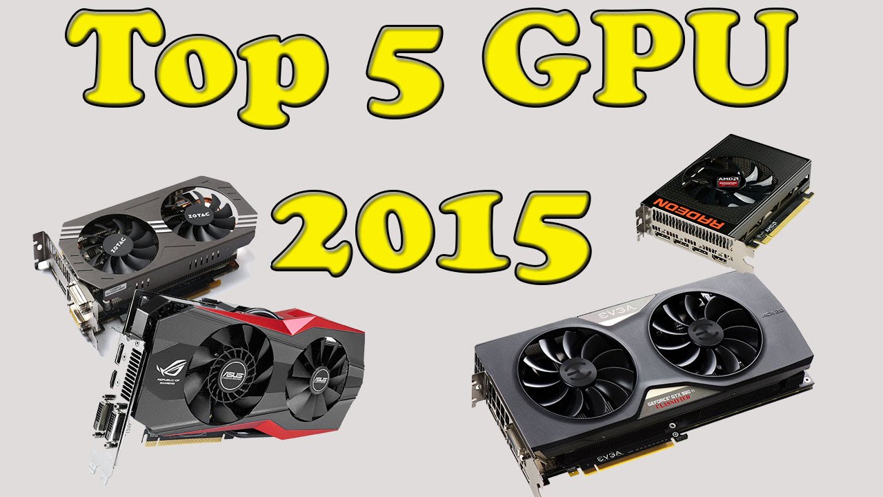Top 5 Gaming Graphics Cards ( GPU ) of 2015 - YouTube