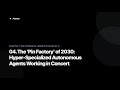 1.4 The Pin Factory of 2030 Hyper Specialized Autonomous Agents Working in Concert