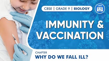Immunity and Vaccination | Why do we fall ill? | Class 9 Biology Chapter 13