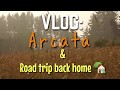 Vlog arcata and road trip back home