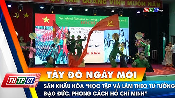 Sân khấu hóa “Học tập và làm theo tư tưởng, đạo đức, phong cách Hồ Chí Minh” | Cần Thơ TV