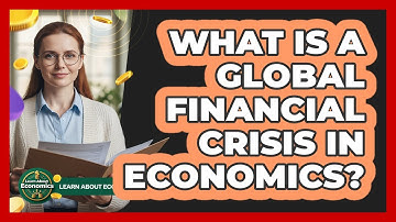 What Is A Global Financial Crisis In Economics? - Learn About Economics