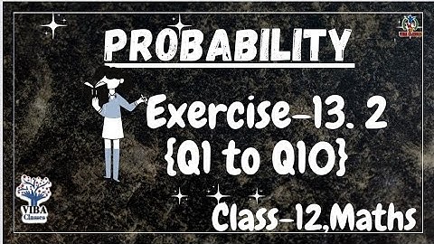 🎯Ex-13.2|| Q1 to Q10|| Probability ||Class-12, NCERT Solution