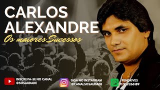 Os grande sucessos de CARLOS ALEXANDRE - @SoSaudade