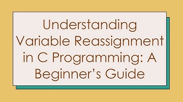 Understanding Variable Reassignment in C Programming: A Beginner’s Guide