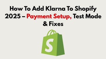 How To Add Klarna To Shopify 2025 – Payment Setup, Test Mode & Fixes