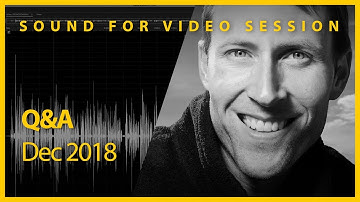 Sound for Video Session: Q&A 11 December 2018