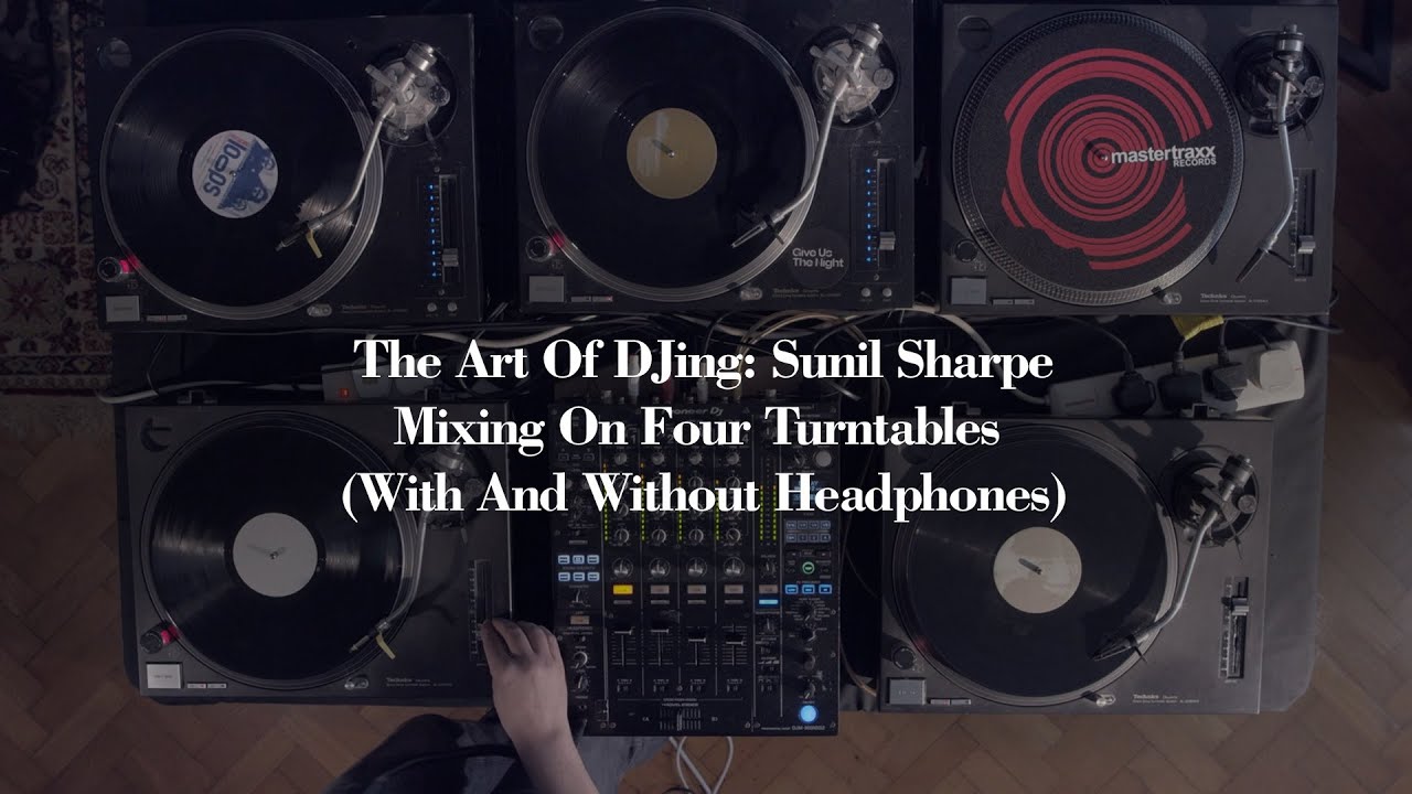 The Art Of DJing Sunil Sharpe Mixing On Four Turntables (With And Without Headphones) YouTube