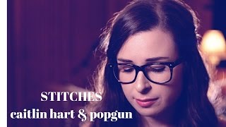 Stitches - Shawn Mendes - Cover by Caitlin Hart ft. PopGun