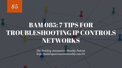 BAM 085: 7 Tips for Troubleshooting IP Controls Networks