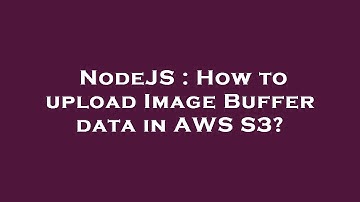 NodeJS : How to upload Image Buffer data in AWS S3?