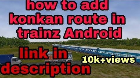 How to add konkan route in trainz Simulator Android