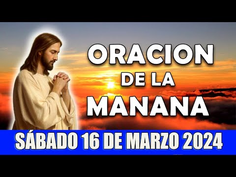 💖Oración De La Mañana De Hoy Sábado 16 DE marzo 2024 