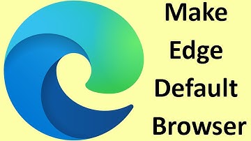 How to Make Edge Default Browser?