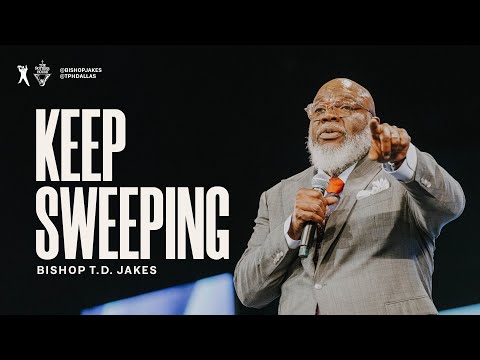 Keep Sweeping - Bishop T.D. Jakes