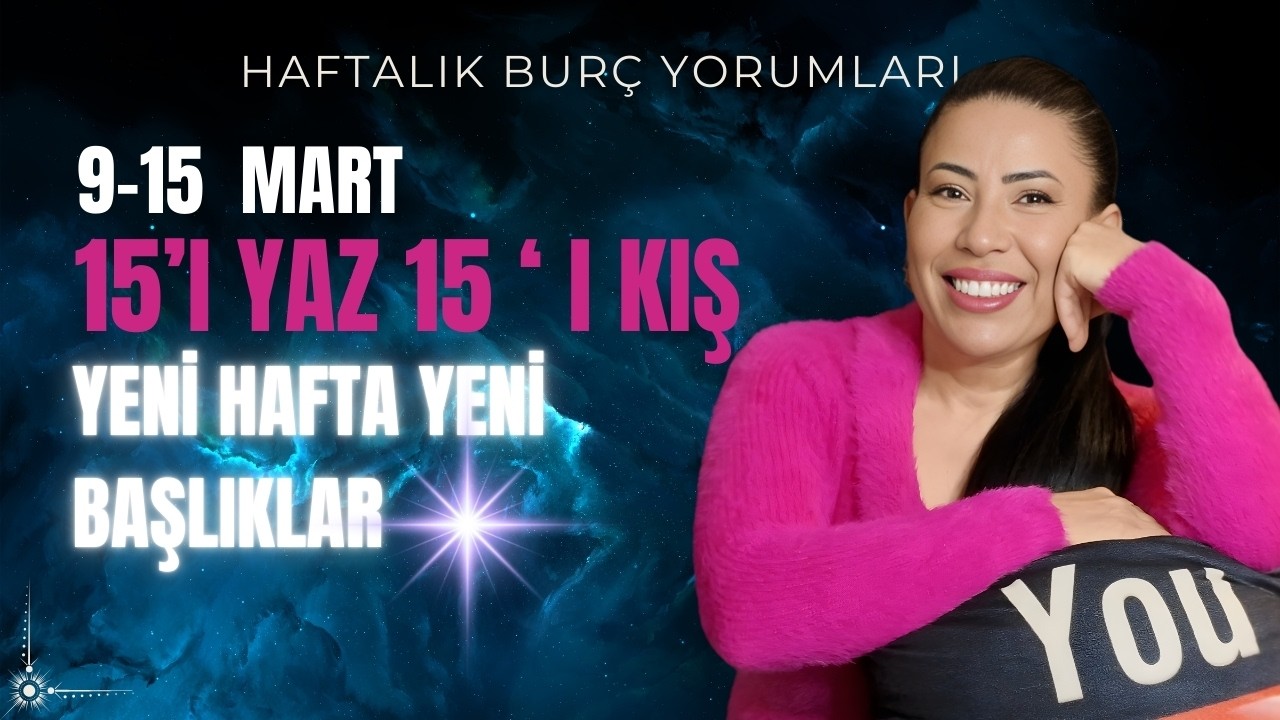9-15  Mart haftası 15 yaz 15 kış yeni hafta yeni başlıklar