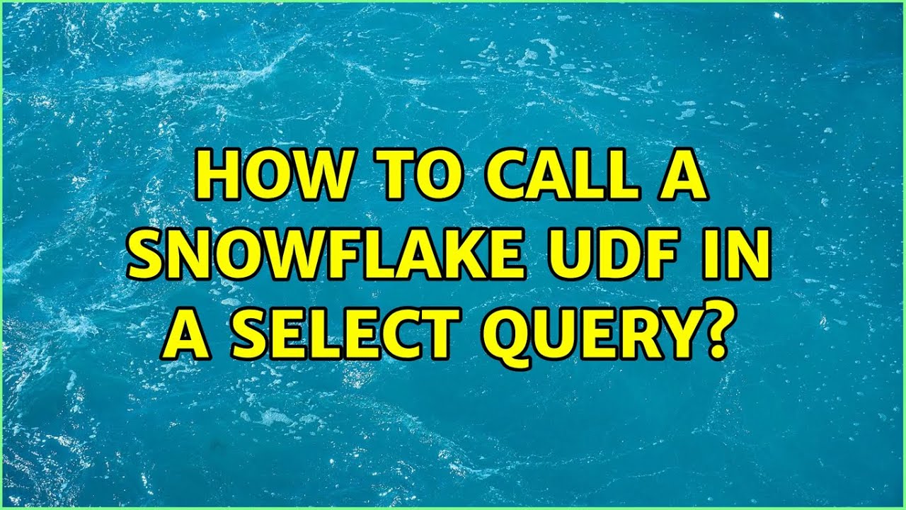 How to call a Snowflake UDF in a Select query? (2 Solutions!!) YouTube