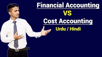 Difference Between Financial Accounting & Cost Accounting ? Urdu / Hindi