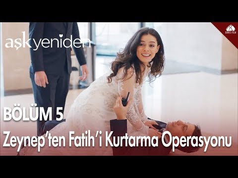 Zeynep'ten Fatih'i kurtarma operasyonu - Aşk Yeniden 5. Bölüm