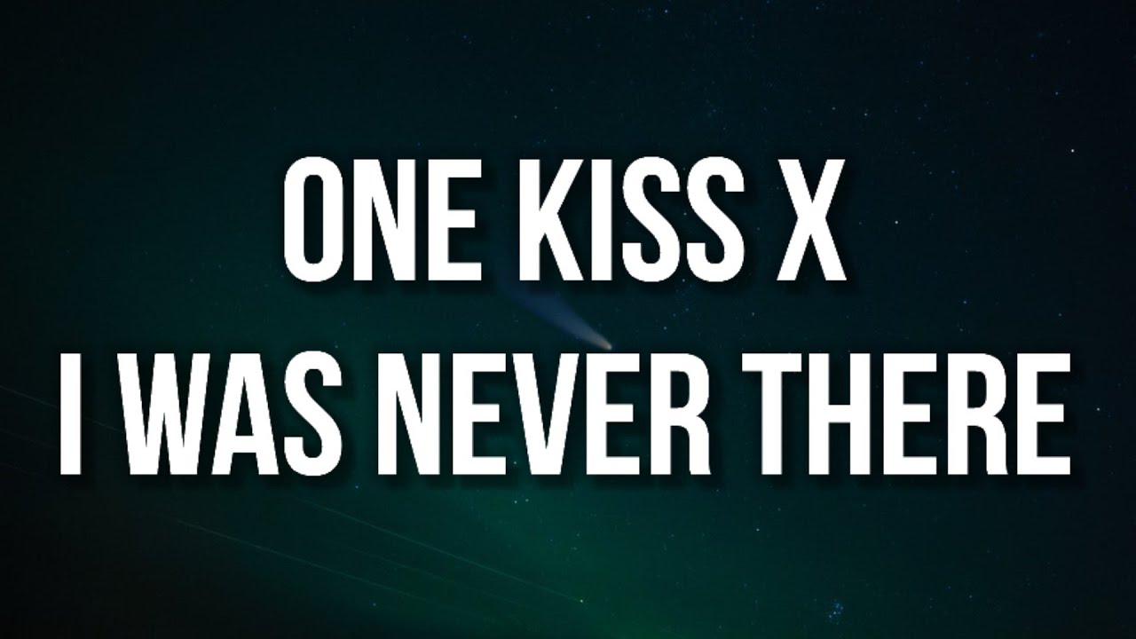 One Kiss x I Was Never There Lyrics TikTok mashup Calvin Harris x The weeknd Ian Asher