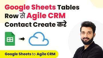 Google Sheets Tables Row से Agile CRM Contact Create करे