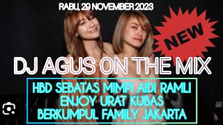 DJ AGUS TERBARU RABU 29 NOVEMBER 2023 | HBD SEBATAS MIMPI AIDI RAMLI