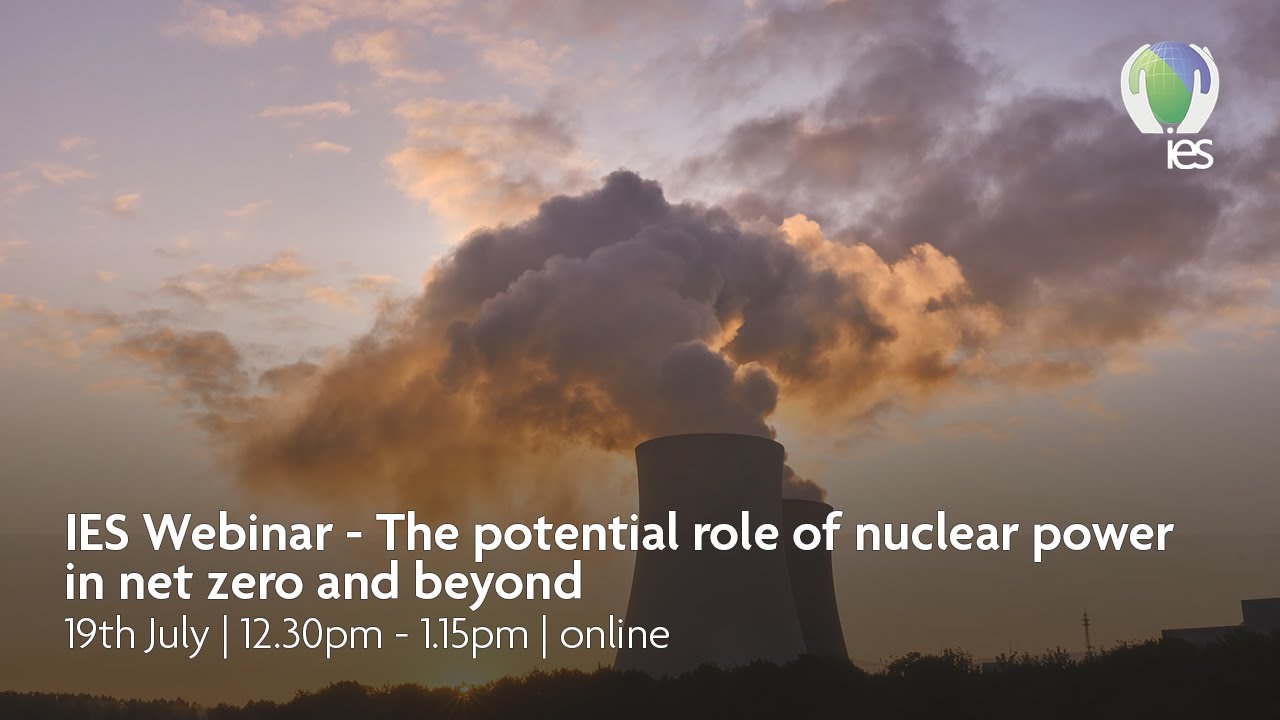 IES Webinar - The potential role of nuclear power in net zero and ...